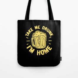 Take Me Drunk I'm Home Tote Bag