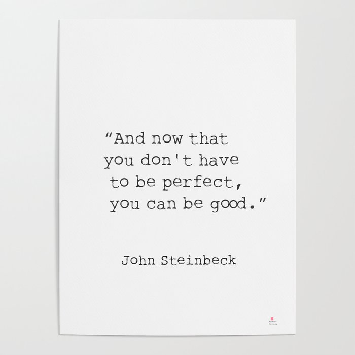 Quote “And now that you don't have to be perfect, you can be good.” Poster