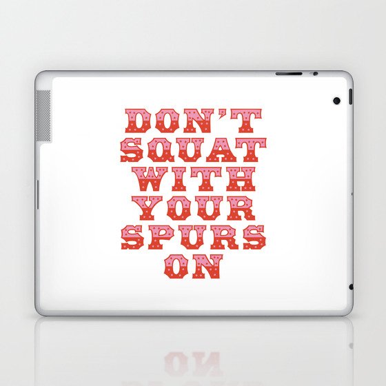 Don't Squat With Your Spurs On Laptop & iPad Skin