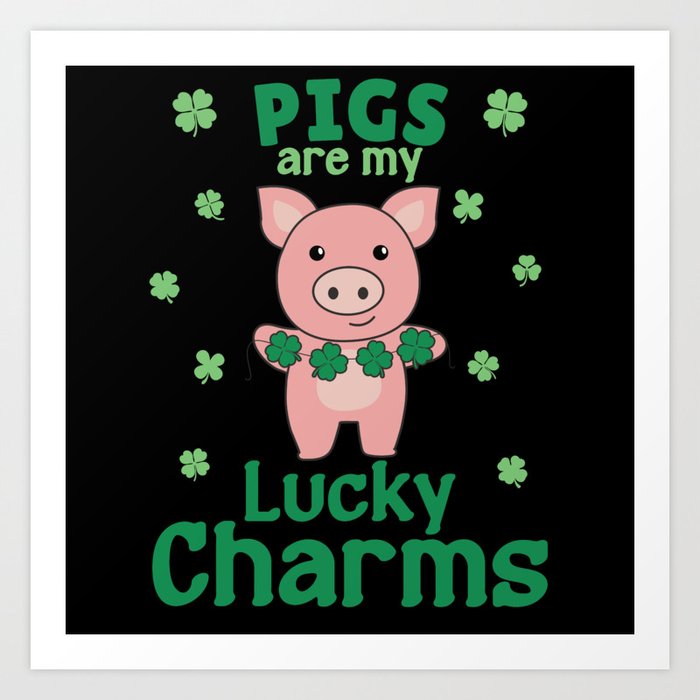 Pigs Are My Lucky Charms St Patrick's Day Art Print