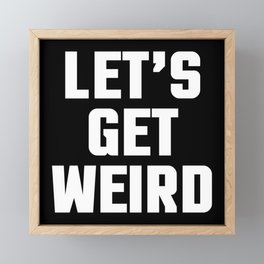 Get Weird Funny Quote Framed Mini Art Print