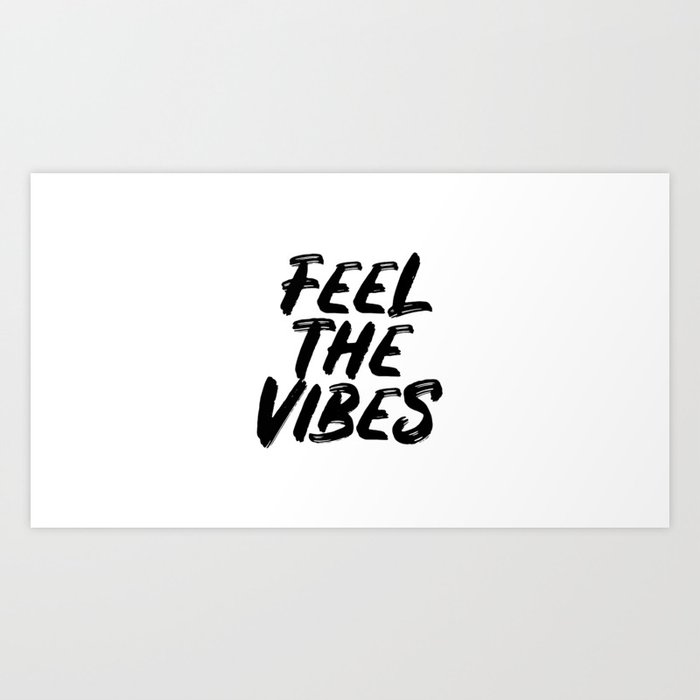 Feel The Vibes Vibes Positive Quote Art Print By Forever Art Studio Society6