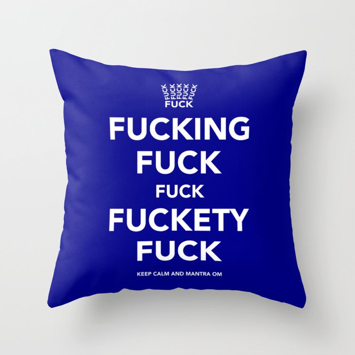 Fucking Fuck Fuck Fuckety Fuck- Blue Throw Pillow