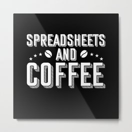 Spreadsheets Spreadsheet accountant accounting Metal Print | Coffee, Tax, Financial, Gift, Cappucino, Funnyaccountant, Spreadsheet, Secretary, Funny, Office 