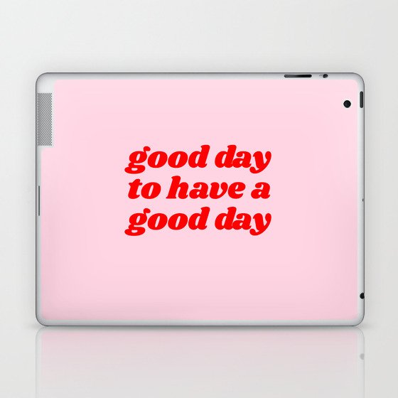 good day to have a good day Laptop & iPad Skin