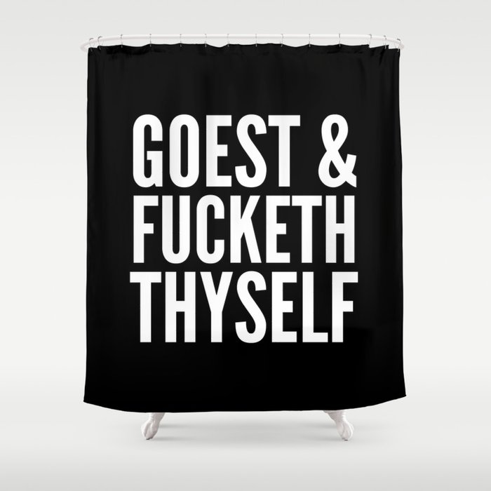 GOEST AND FUCKETH THYSELF (Black & White) Shower Curtain