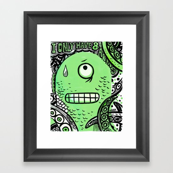 I Only Have 8 Arms! Framed Art Print