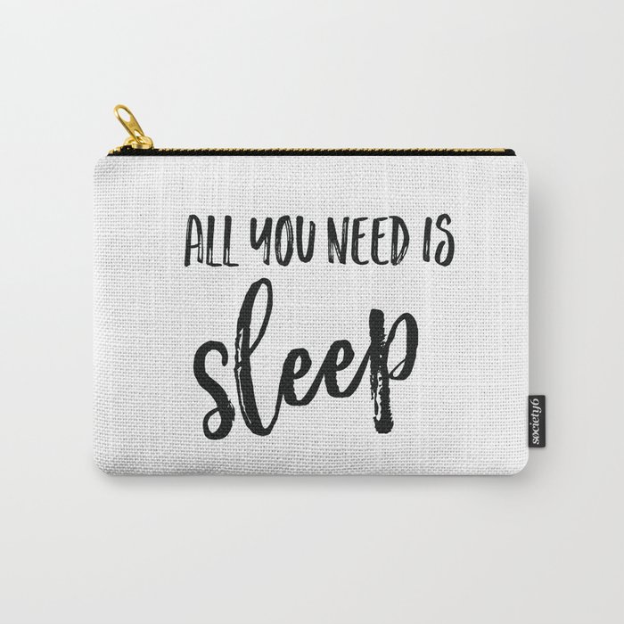 All you need is sleep Carry-All Pouch