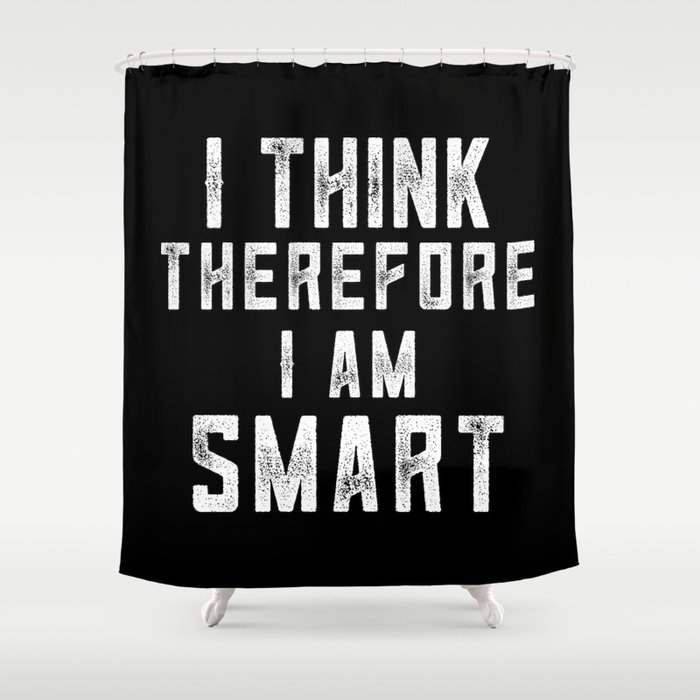 I Think Therefore I Am Smart Shower Curtain