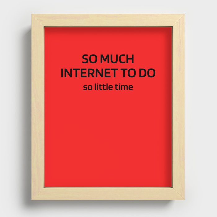So Much Internet to Do So Little Time Recessed Framed Print