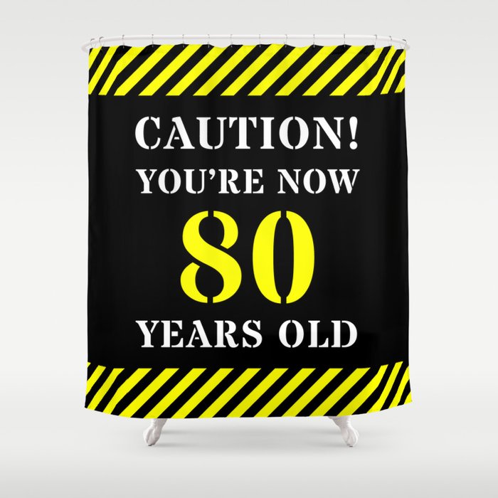 80th Birthday - Warning Stripes and Stencil Style Text Shower Curtain