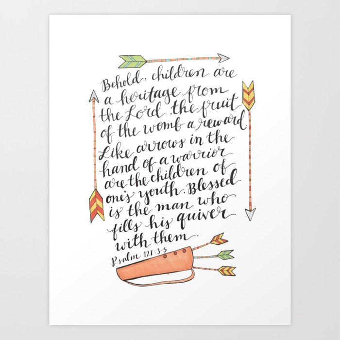 Children Are A Heritage  Psalm 127:3-5 Arrows Quiver Art Print by