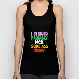 I Should Probably Kick Some Ass Today Unisex Tank Top