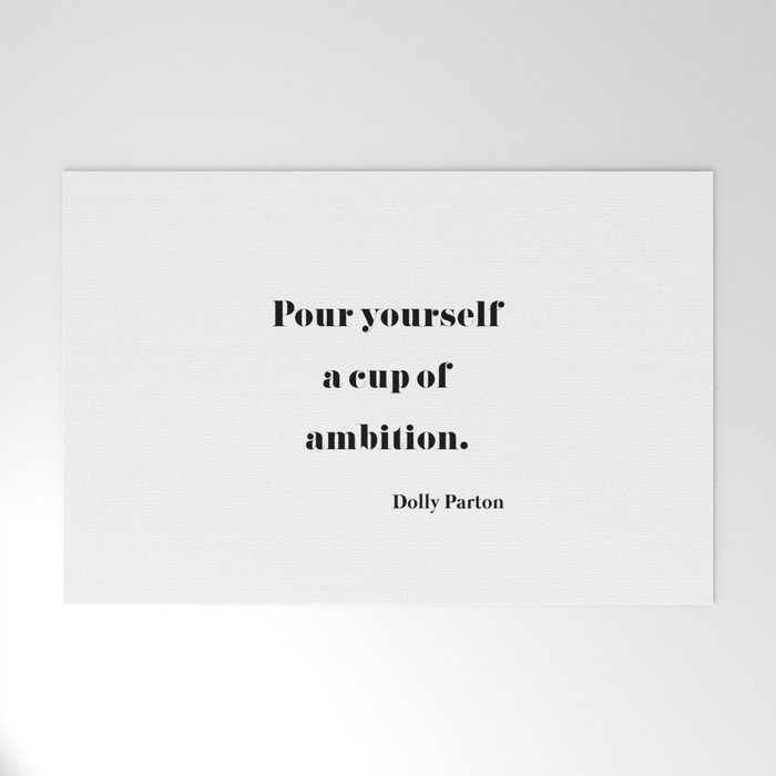 Pour Yourself A Cup Of Ambition - Dolly Parton Welcome Mat