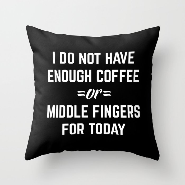 Coffee & Middle Fingers Funny Sarcastic Quote Throw Pillow