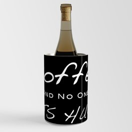 Lemme Get My Coffee and No One Gets Hurt - Design for coffee lovers Wine Chiller