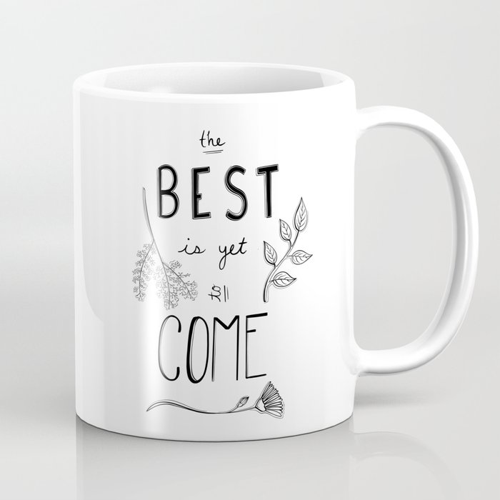The Best is yet to Come Coffee Mug