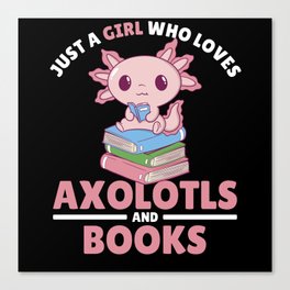 Just A Girl Who Loves Axolotls And Books Canvas Print
