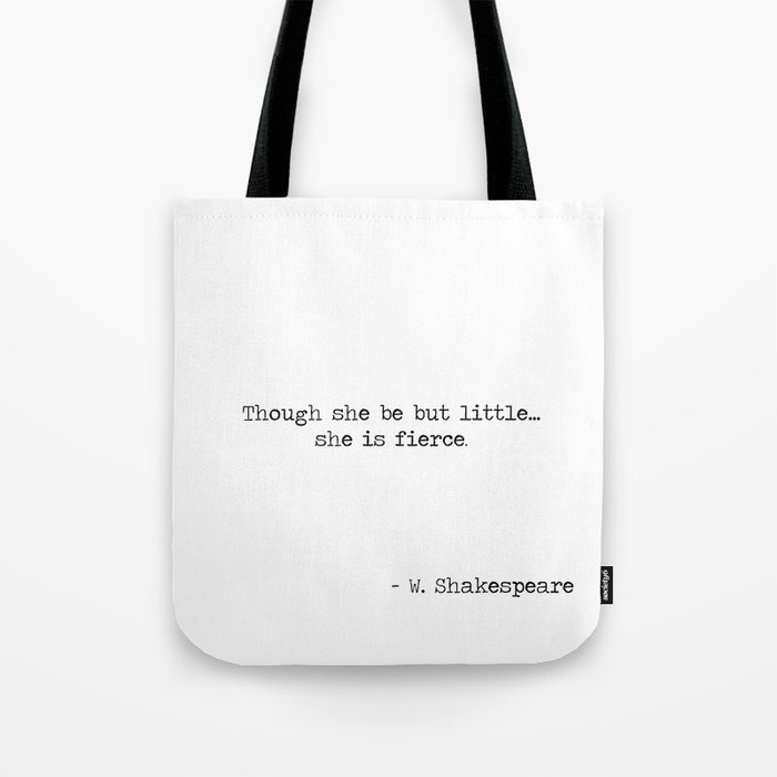 Though she be but little she is fierce. -William Shakespeare typographical quote Tote Bag