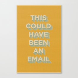 This Could Have Been An Email (ORANGE) Canvas Print
