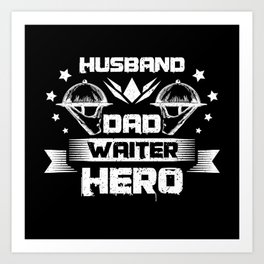 Husband Dad Waiter Hero Art Print