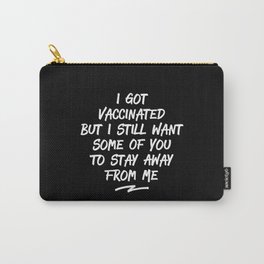 I Got Vaccinated But I Still Want Some Of You To Stay Away From Me Carry-All Pouch | Proscience, Typography, Stayawayfromme, Introvert, Igotmyshot, Graphicdesign, Funny, Vaccinated, Introverting, Anxiety 