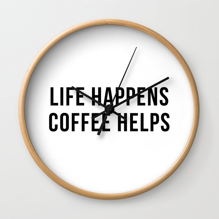 Life happens, coffee helps Wall Clock