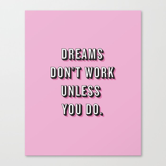 Dreams Don't Work Unless You Do Pink Canvas Print