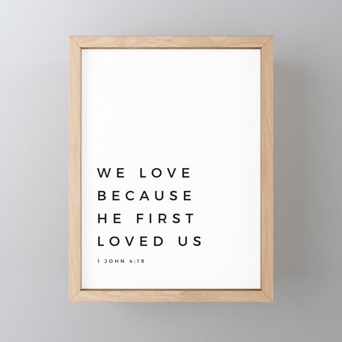 We Love Because He First Loved Us 1 John 4 19 Bible Verse Scripture Quote Christian Wedding Sign Framed Mini Art Print