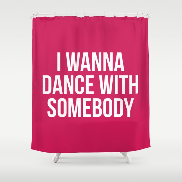 I Wanna Dance With Somebody Funny EDM Music Quote Shower Curtain