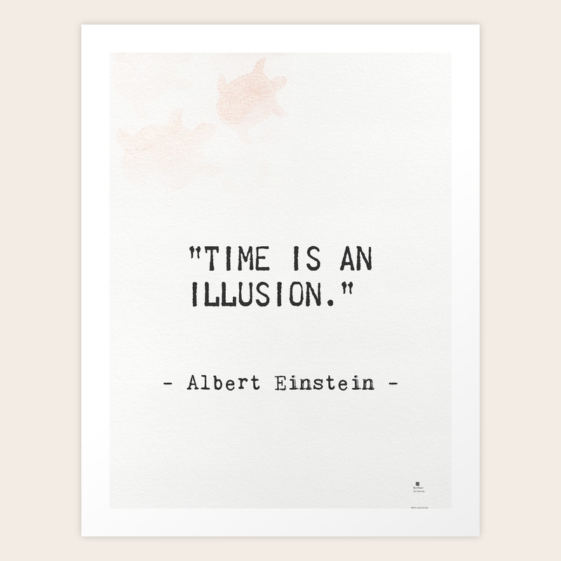 Time Is An Illusion Quote Albert Einstein Quote. Time Is An Illusion Art Print By Epic Paper |  Society6