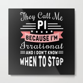 They Call Pi Irrational Math Geek Pi Day Metal Print