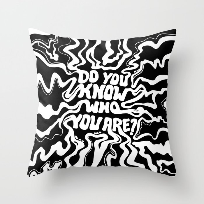 Do You Know Who You Are - Black & White  Throw Pillow