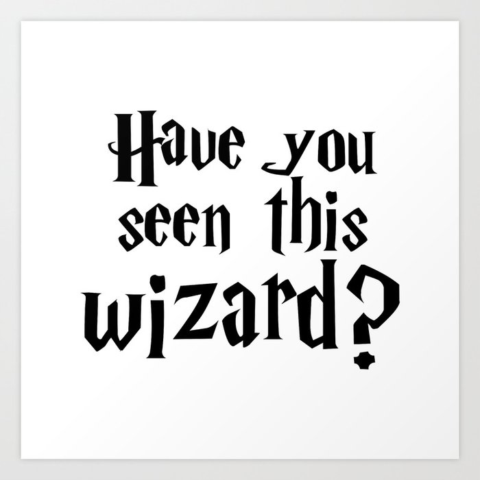 Have you seen this wizard? I Art Print by Fran Society6