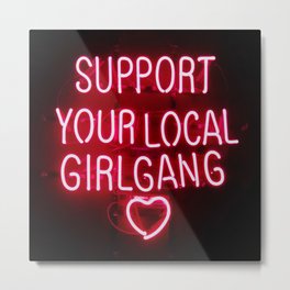 Support Your Local Girl Gang Neon Sign Metal Print