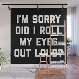 Roll My Eyes Out Loud Funny Sarcastic Quote Wall Mural