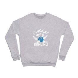 I Suck At Bowling Crewneck Sweatshirt