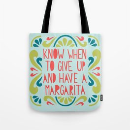 Know when to give up and have a Margarita Tote Bag