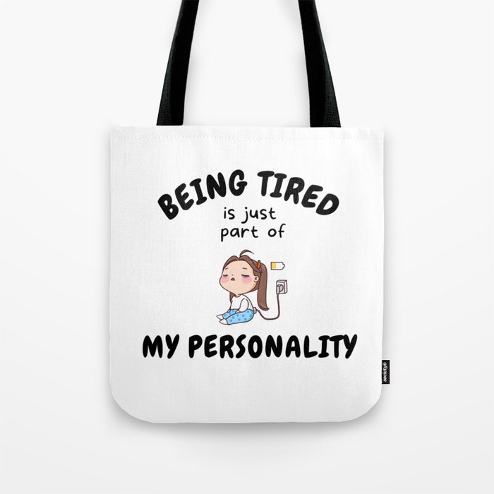Being Tired Is Just Part Of My Personality Tote Bag