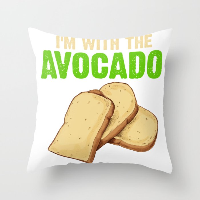 Funny Quote Im with the Avocado Toast Throw Pillow