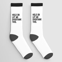 Hold On, Overthink This (White) Funny Quote Socks