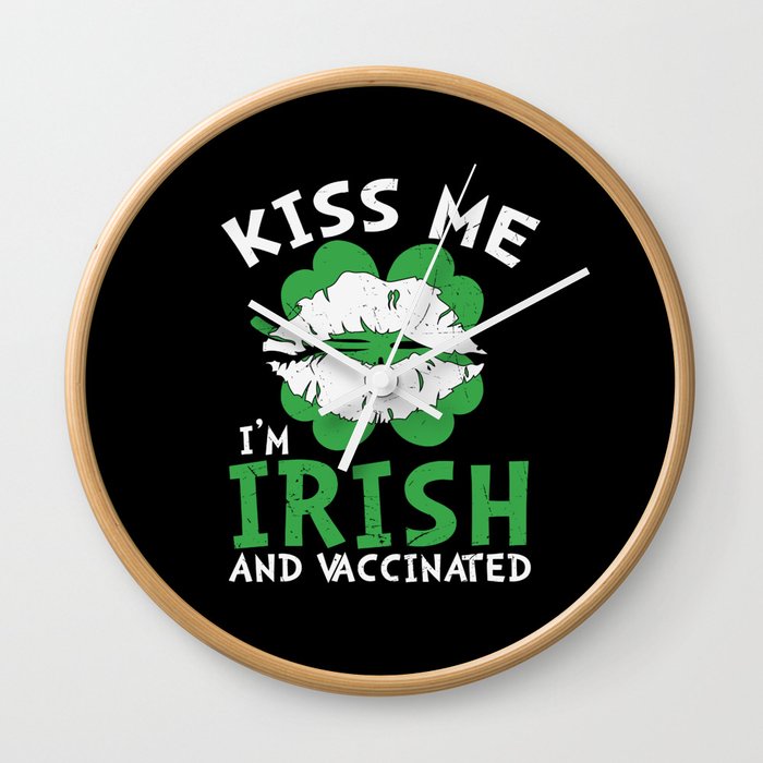 Kiss Me I'm Irish And Vaccinated Wall Clock