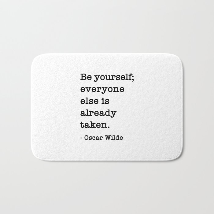 Oscar Wilde Quote - Be yourself everyone else is already taken Bath Mat