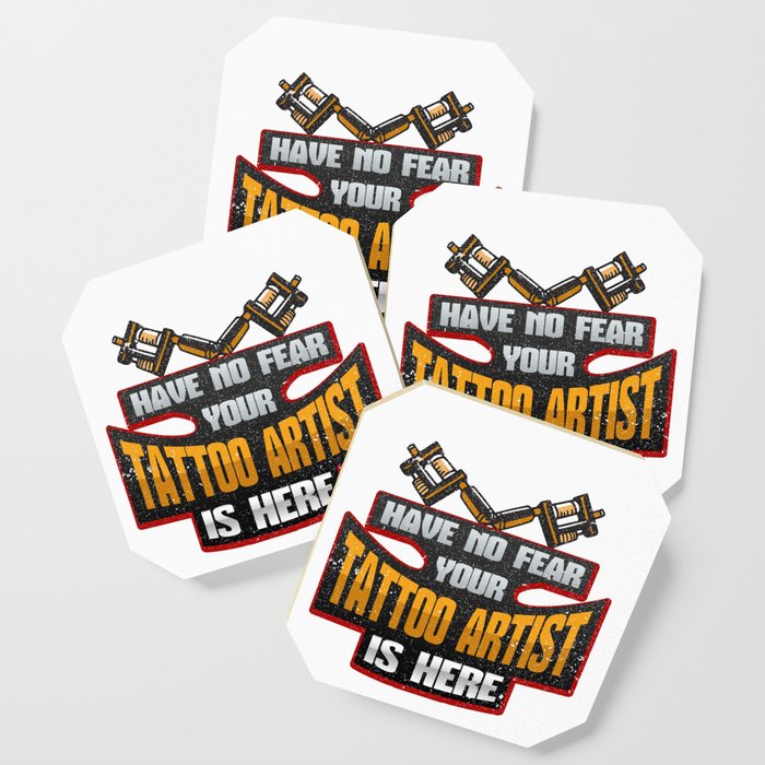 Tattoo Have No Fear Your Tattoo Artist Is Here Tattooist Coaster By Kanigdesigns Society6