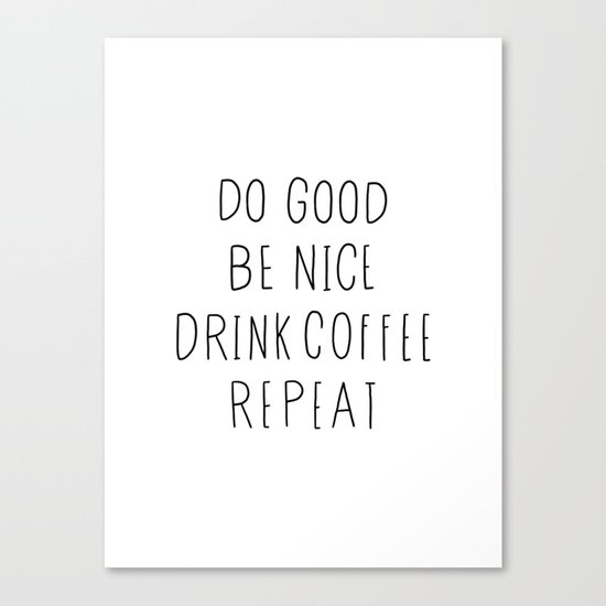 Do good, be nice, drink coffee, repeat typography art Canvas Print