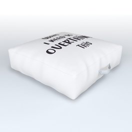 Wait I need to Overthink this - funny Quote Outdoor Floor Cushion