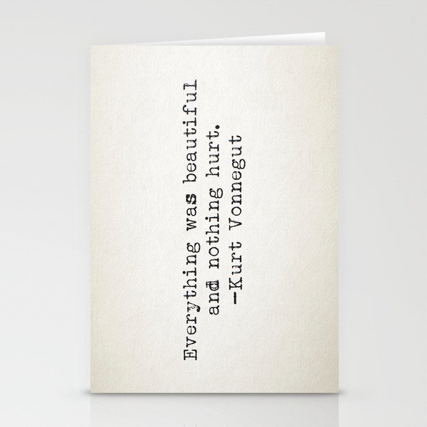 "Everything was beautiful and nothing hurt." -Kurt Vonnegut  Stationery Cards