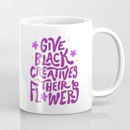 Give Black Creatives Their Flowers Coffee Mug