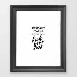 Medically Fragile Kick-Ass Framed Art Print