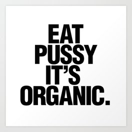 Eat pussy, it's organic Art Print